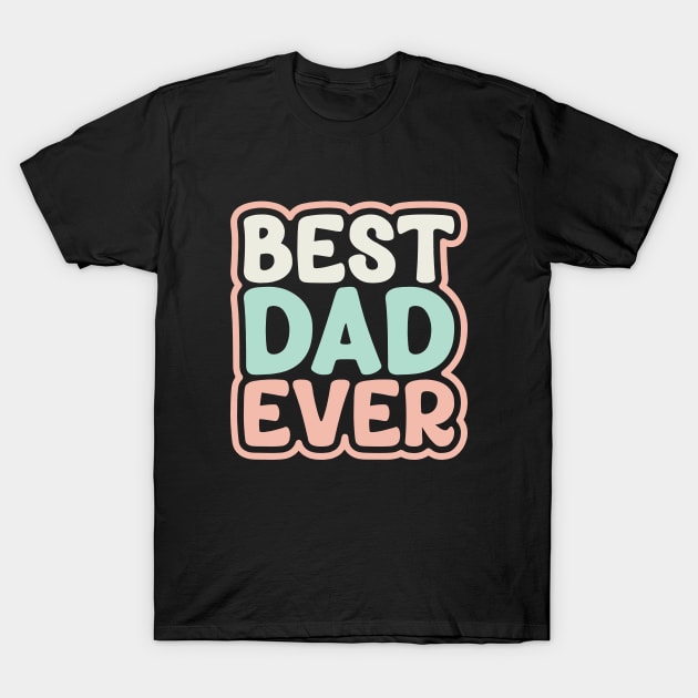 Best dad ever T-Shirt by styleandlife